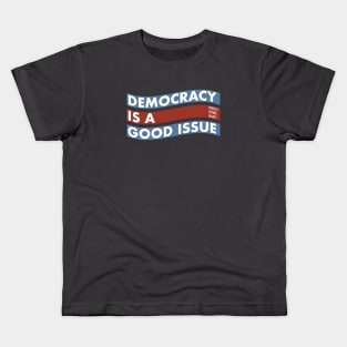 DEMOCRACY IS A GOOD ISSUE Kids T-Shirt